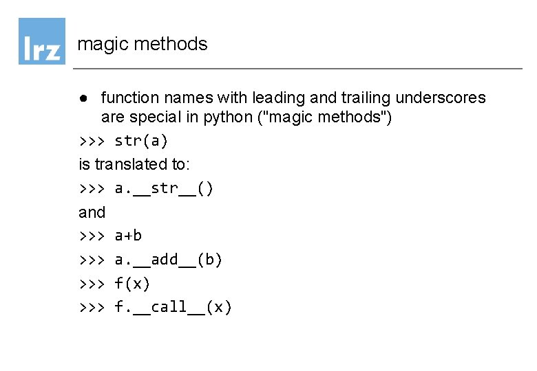 magic methods ● function names with leading and trailing underscores are special in python magic methods ● function names with leading and trailing underscores are special in python