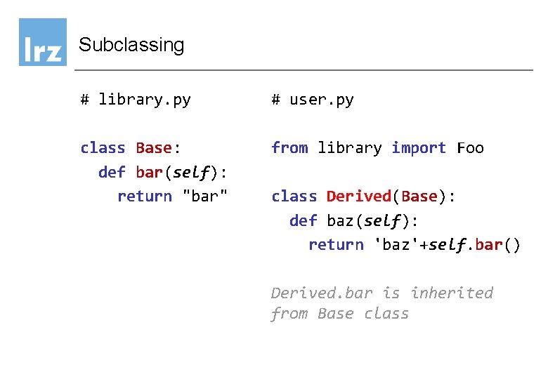 Subclassing # library. py # user. py class Base: def bar(self): return "bar" from Subclassing # library. py # user. py class Base: def bar(self): return "bar" from