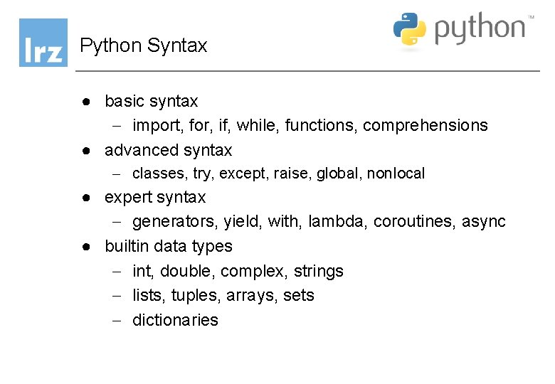 Python Syntax ● basic syntax - import, for, if, while, functions, comprehensions ● advanced Python Syntax ● basic syntax - import, for, if, while, functions, comprehensions ● advanced