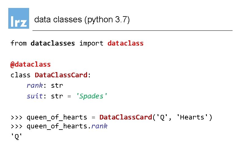 data classes (python 3. 7) from dataclasses import dataclass @dataclass Data. Class. Card: rank: data classes (python 3. 7) from dataclasses import dataclass @dataclass Data. Class. Card: rank: