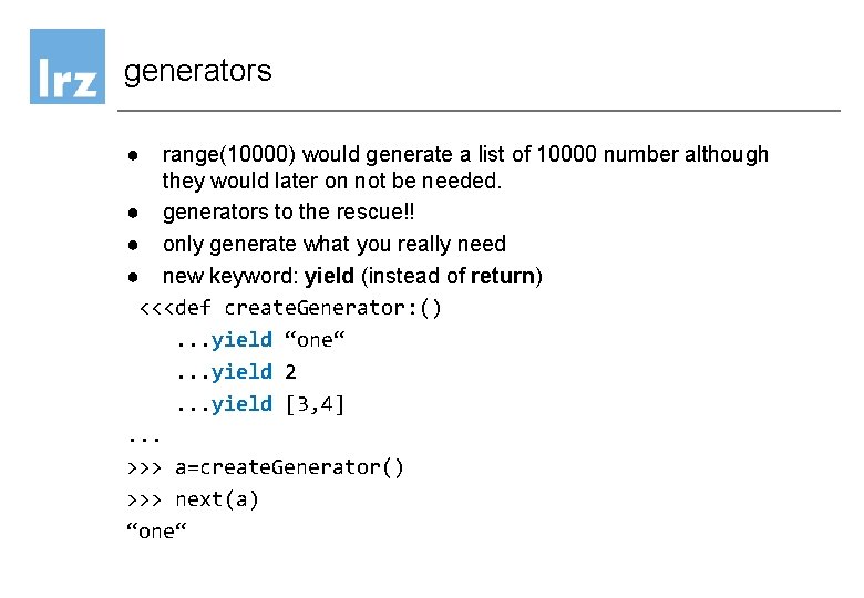 generators ● range(10000) would generate a list of 10000 number although they would later generators ● range(10000) would generate a list of 10000 number although they would later