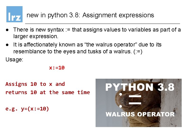 new in python 3. 8: Assignment expressions ● There is new syntax : = new in python 3. 8: Assignment expressions ● There is new syntax : =