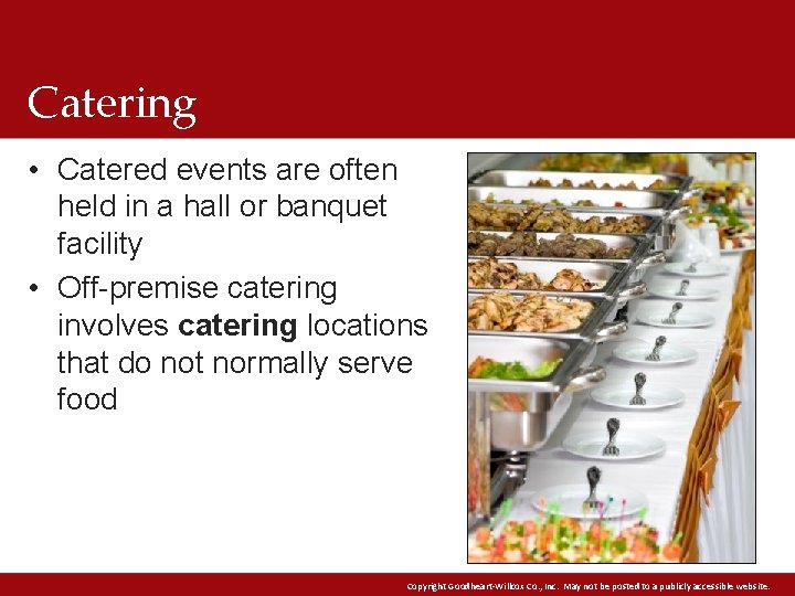 Catering • Catered events are often held in a hall or banquet facility •