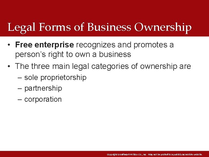 Legal Forms of Business Ownership • Free enterprise recognizes and promotes a person’s right