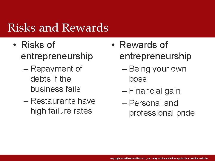 Risks and Rewards • Risks of entrepreneurship – Repayment of debts if the business
