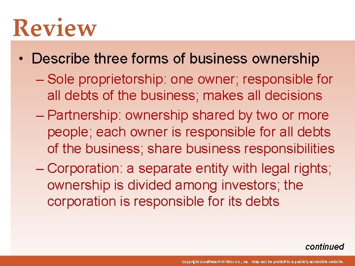 Review • Describe three forms of business ownership – Sole proprietorship: one owner; responsible