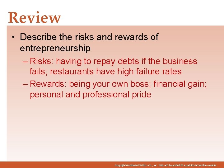 Review • Describe the risks and rewards of entrepreneurship – Risks: having to repay