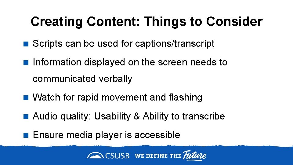 Creating Content: Things to Consider < Scripts can be used for captions/transcript < Information