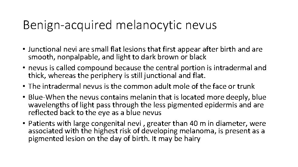 Benign-acquired melanocytic nevus • Junctional nevi are small flat lesions that first appear after