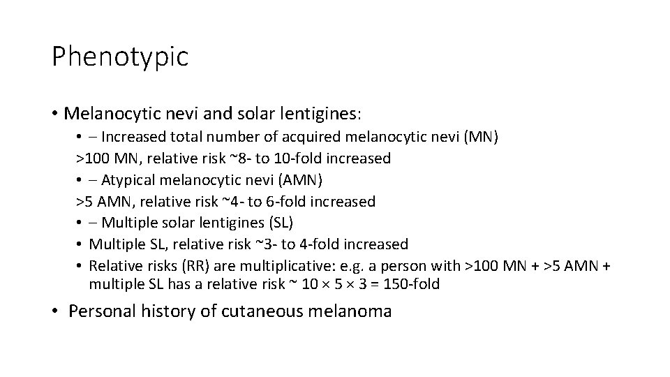 Phenotypic • Melanocytic nevi and solar lentigines: • – Increased total number of acquired