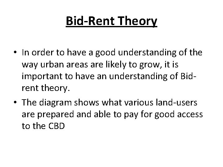 Bid-Rent Theory • In order to have a good understanding of the way urban
