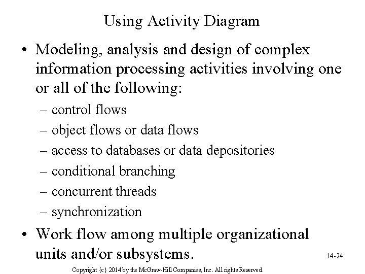 Using Activity Diagram • Modeling, analysis and design of complex information processing activities involving