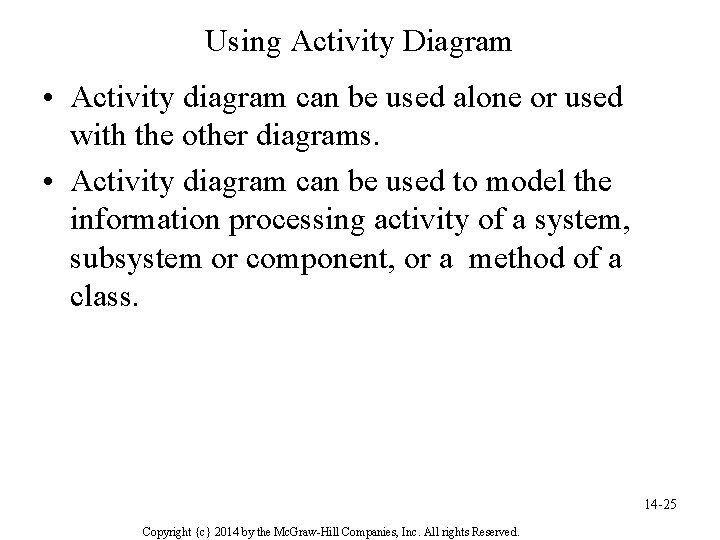Using Activity Diagram • Activity diagram can be used alone or used with the