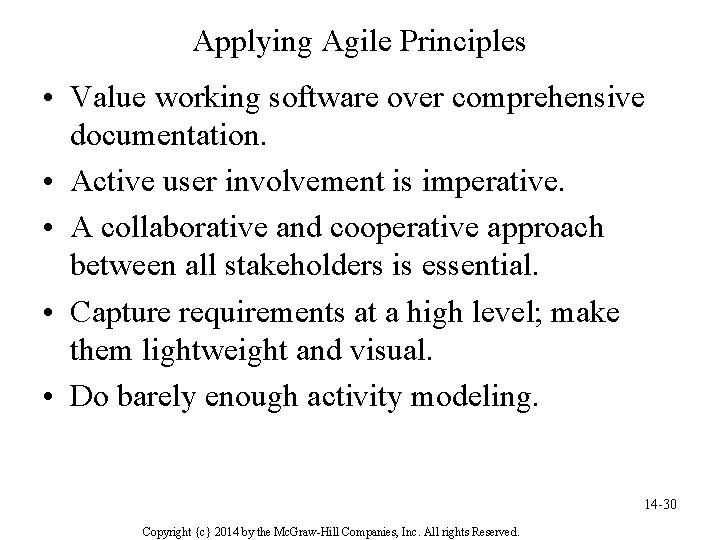 Applying Agile Principles • Value working software over comprehensive documentation. • Active user involvement