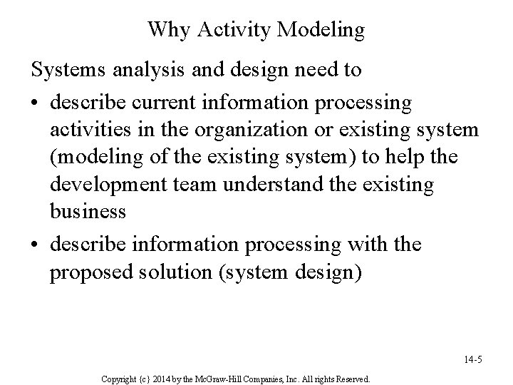 Why Activity Modeling Systems analysis and design need to • describe current information processing