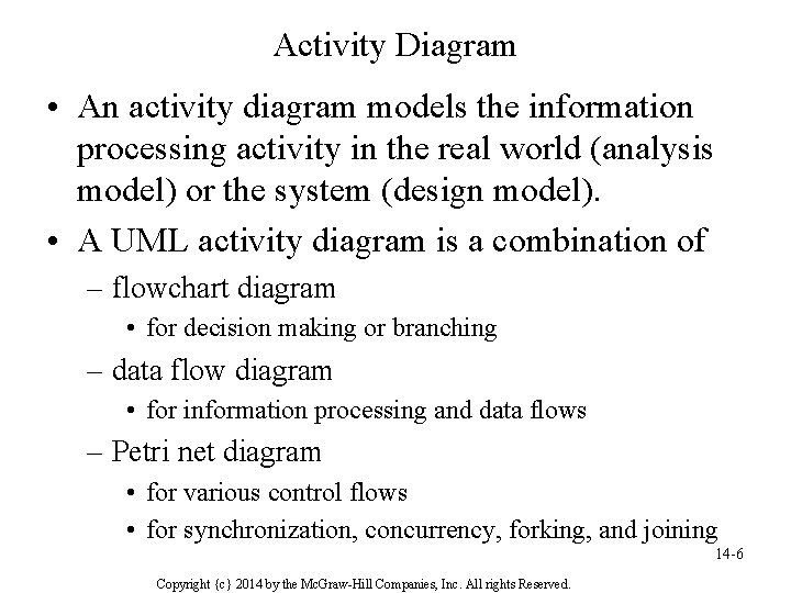 Activity Diagram • An activity diagram models the information processing activity in the real