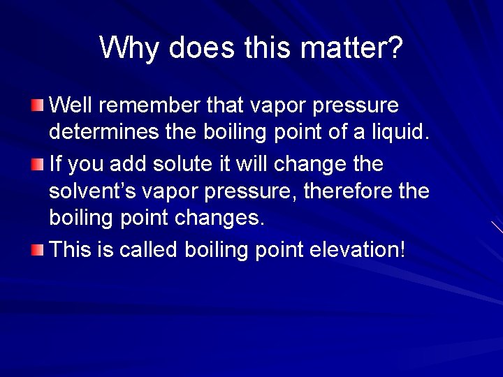 Why does this matter? Well remember that vapor pressure determines the boiling point of