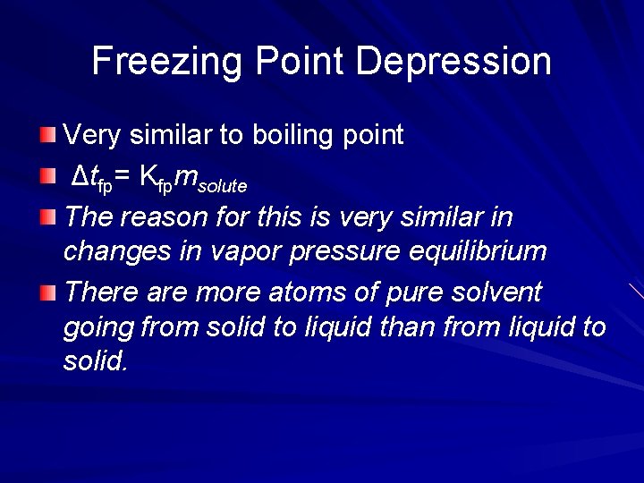 Freezing Point Depression Very similar to boiling point Δtfp= Kfpmsolute The reason for this