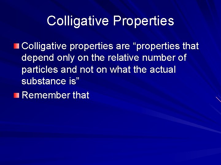 Colligative Properties Colligative properties are “properties that depend only on the relative number of