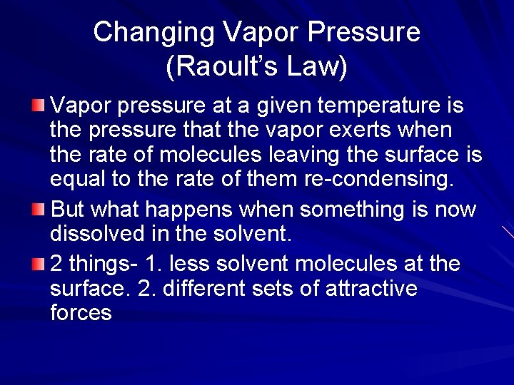 Changing Vapor Pressure (Raoult’s Law) Vapor pressure at a given temperature is the pressure