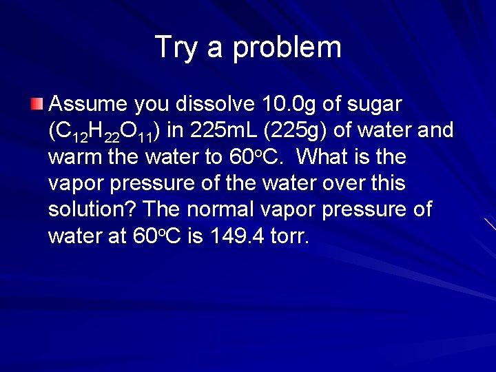 Try a problem Assume you dissolve 10. 0 g of sugar (C 12 H