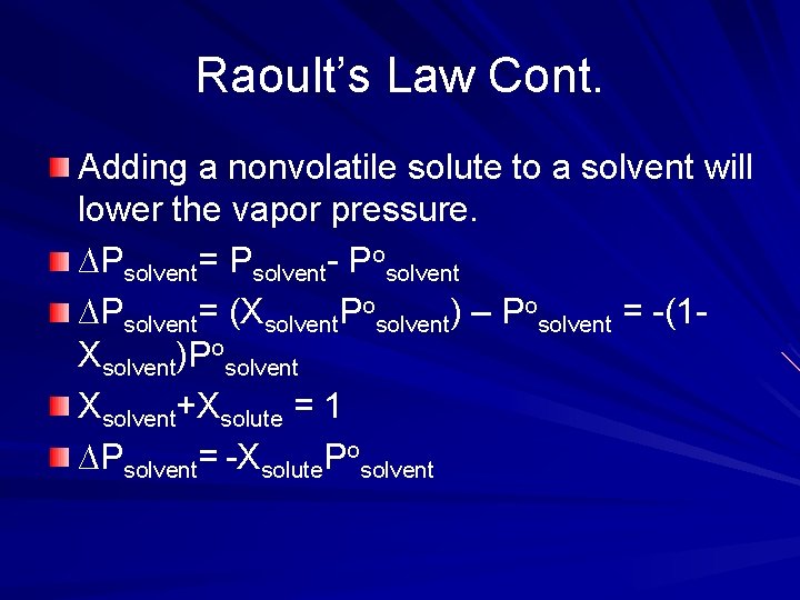 Raoult’s Law Cont. Adding a nonvolatile solute to a solvent will lower the vapor