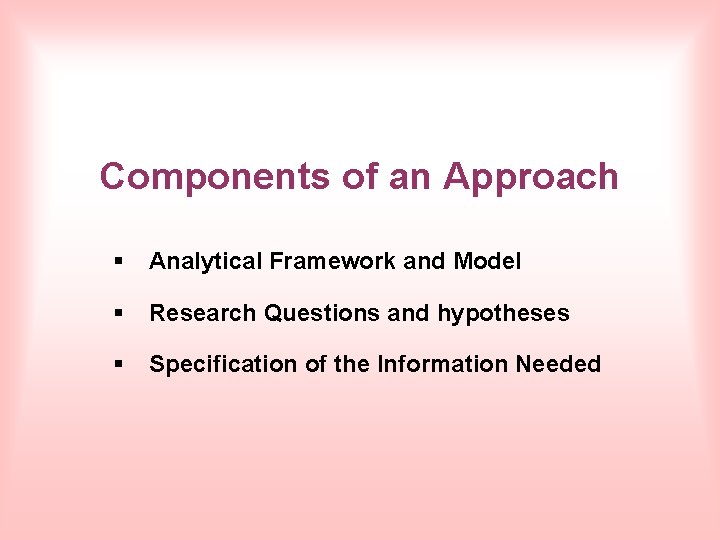 Components of an Approach § Analytical Framework and Model § Research Questions and hypotheses
