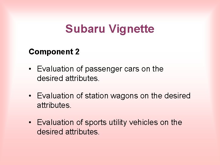 Subaru Vignette Component 2 • Evaluation of passenger cars on the desired attributes. •