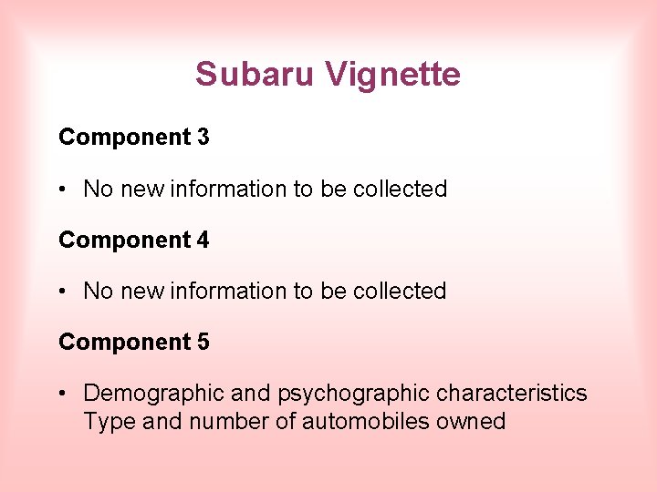 Subaru Vignette Component 3 • No new information to be collected Component 4 •