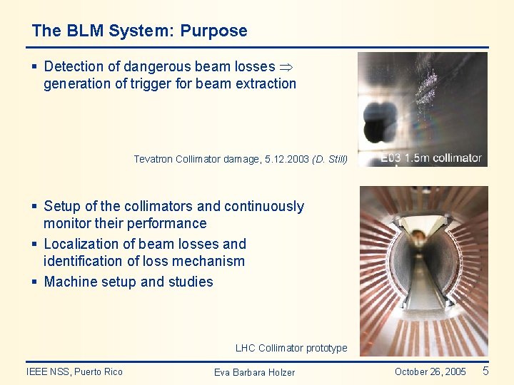 The BLM System: Purpose § Detection of dangerous beam losses generation of trigger for