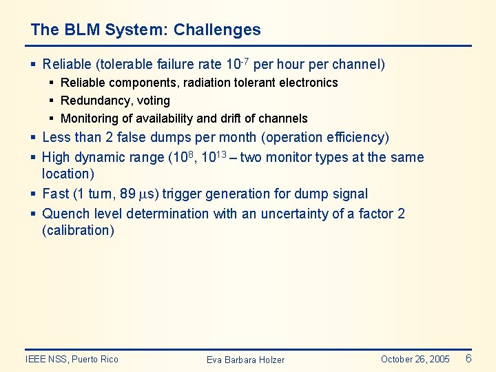 The BLM System: Challenges § Reliable (tolerable failure rate 10 -7 per hour per