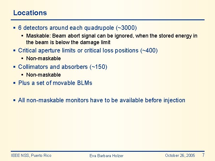 Locations § 6 detectors around each quadrupole (~3000) § Maskable: Beam abort signal can