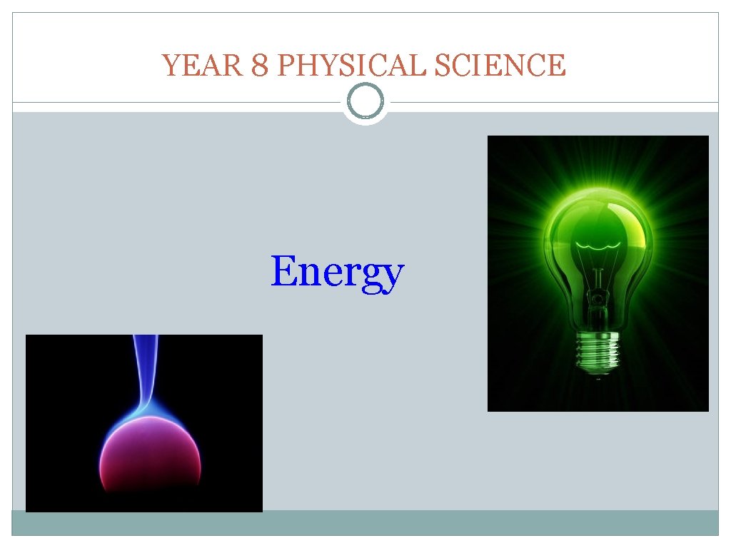 YEAR 8 PHYSICAL SCIENCE Energy 