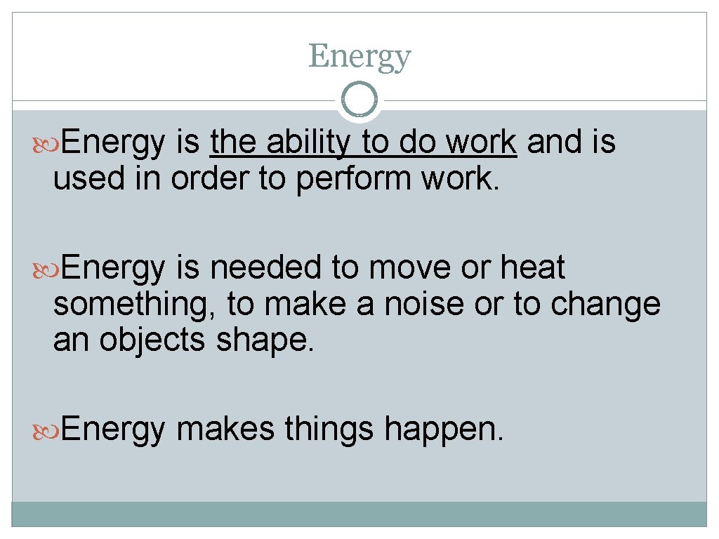 Energy is the ability to do work and is used in order to perform