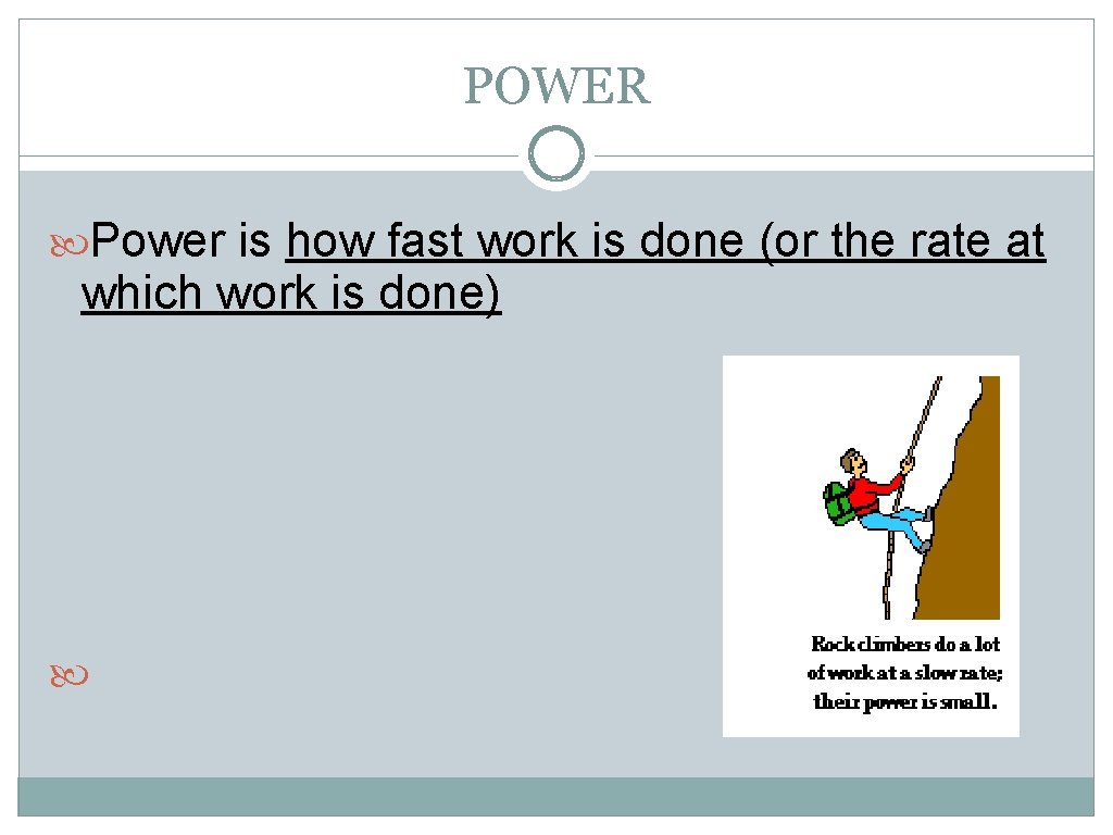 POWER Power is how fast work is done (or the rate at which work