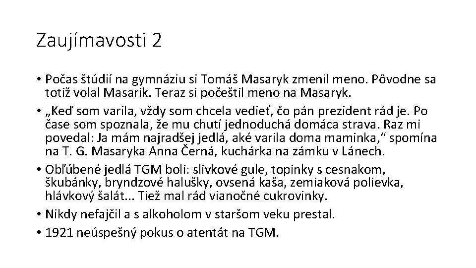 Zaujímavosti 2 • Počas štúdií na gymnáziu si Tomáš Masaryk zmenil meno. Pôvodne sa