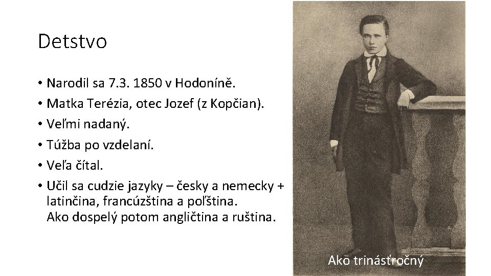 Detstvo • Narodil sa 7. 3. 1850 v Hodoníně. • Matka Terézia, otec Jozef