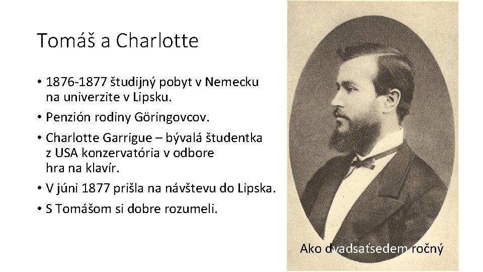 Tomáš a Charlotte • 1876 -1877 študijný pobyt v Nemecku na univerzite v Lipsku.