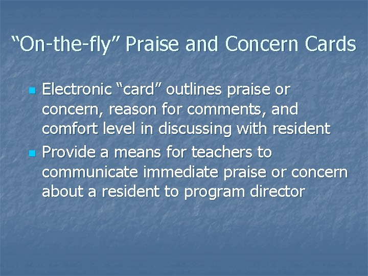 “On-the-fly” Praise and Concern Cards n n Electronic “card” outlines praise or concern, reason