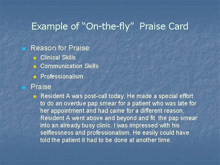 Example of “On-the-fly” Praise Card n Reason for Praise: n Clinical Skills Communication Skills