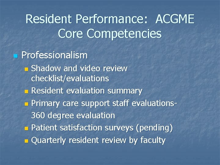 Resident Performance: ACGME Core Competencies n Professionalism Shadow and video review checklist/evaluations n Resident