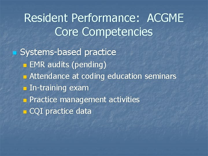 Resident Performance: ACGME Core Competencies n Systems-based practice EMR audits (pending) n Attendance at