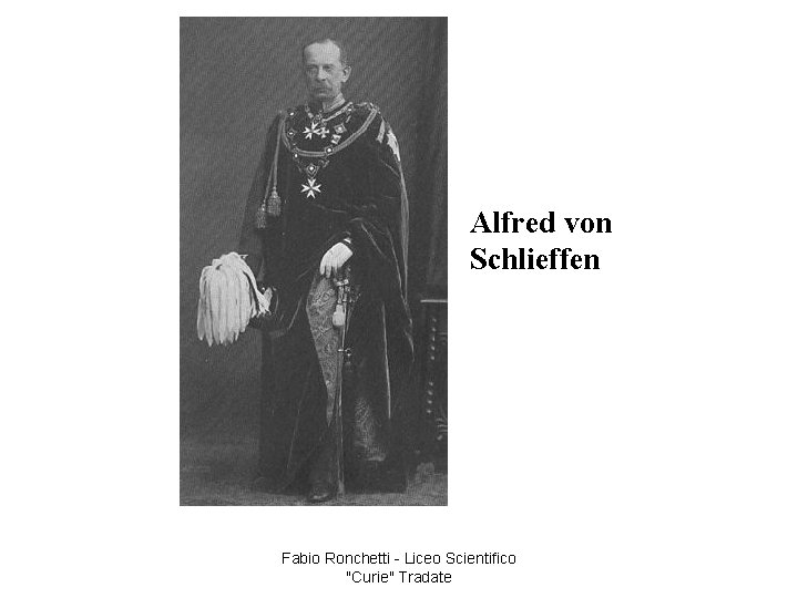 Alfred von Schlieffen Fabio Ronchetti - Liceo Scientifico "Curie" Tradate 