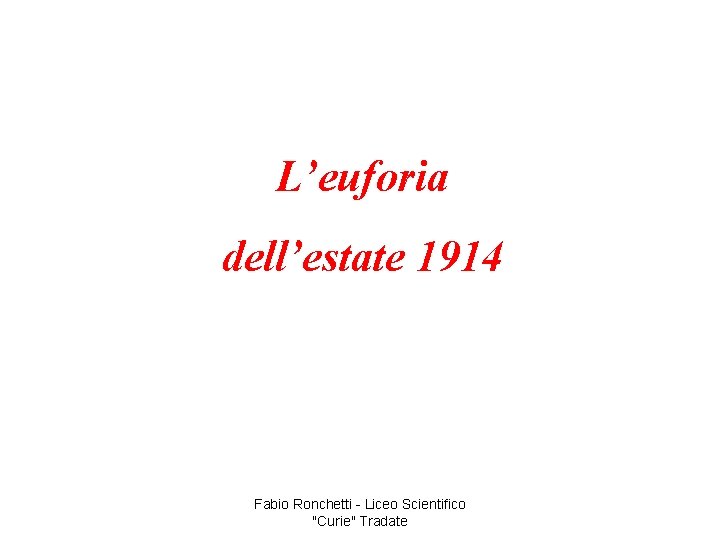 L’euforia dell’estate 1914 Fabio Ronchetti - Liceo Scientifico "Curie" Tradate 