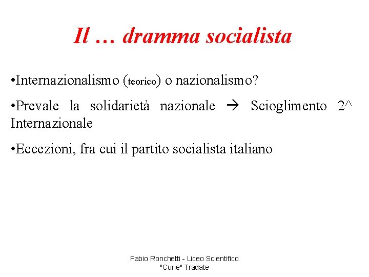 Il … dramma socialista • Internazionalismo (teorico) o nazionalismo? • Prevale la solidarietà nazionale