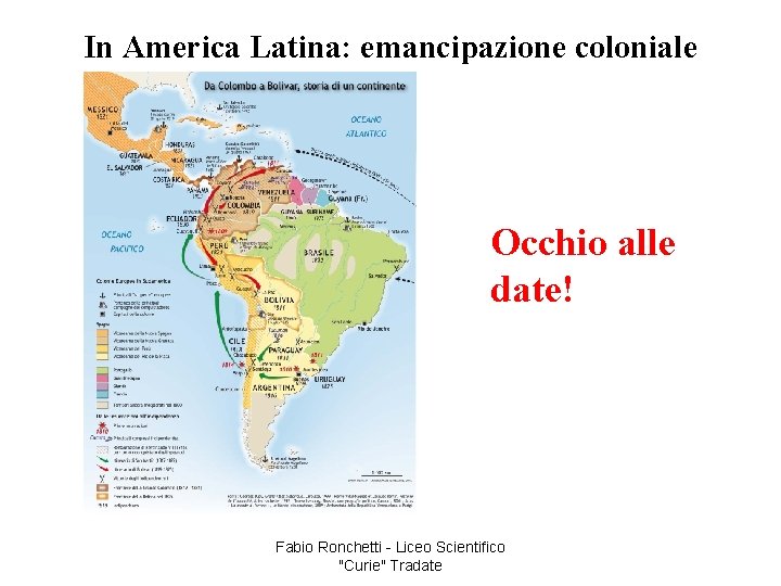 In America Latina: emancipazione coloniale Occhio alle date! Fabio Ronchetti - Liceo Scientifico "Curie"