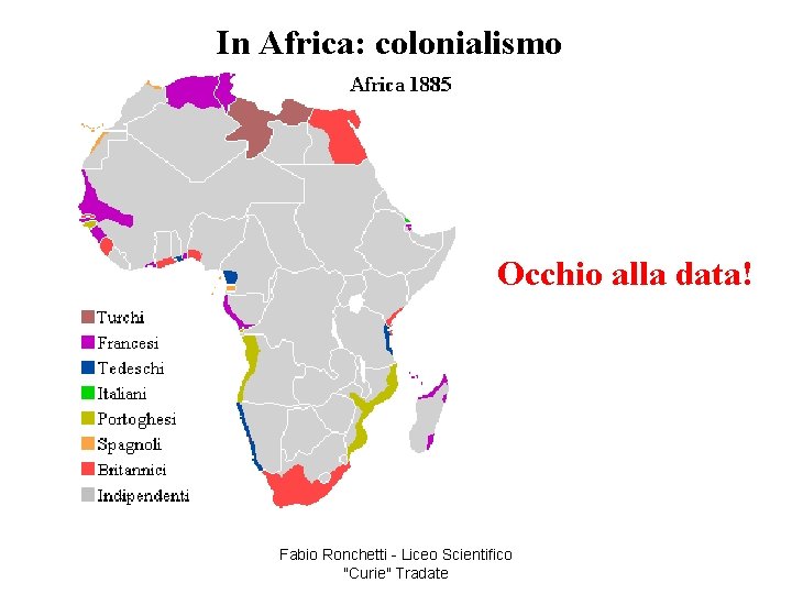 In Africa: colonialismo Occhio alla data! Fabio Ronchetti - Liceo Scientifico "Curie" Tradate 