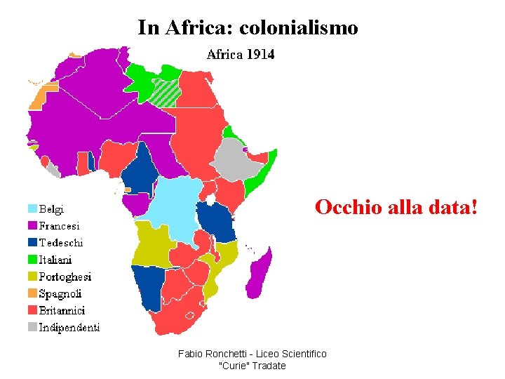 In Africa: colonialismo Occhio alla data! Fabio Ronchetti - Liceo Scientifico "Curie" Tradate 