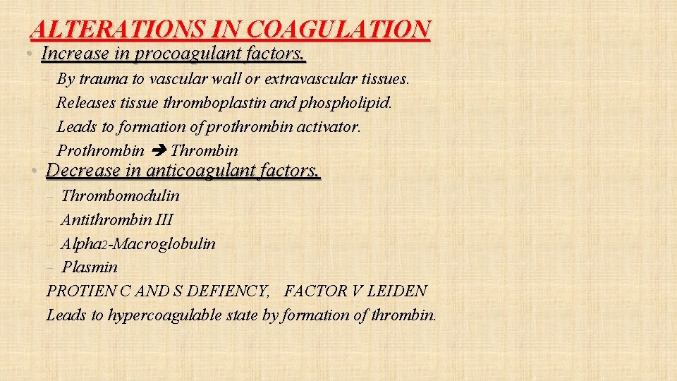 ALTERATIONS IN COAGULATION • Increase in procoagulant factors. – By trauma to vascular wall