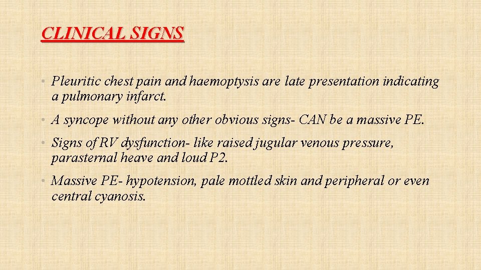 CLINICAL SIGNS • Pleuritic chest pain and haemoptysis are late presentation indicating a pulmonary